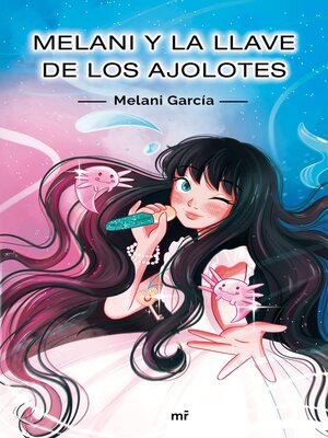 cover image of Melani y la llave de los ajolotes